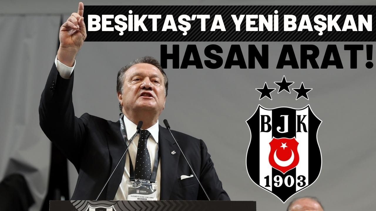 Beşiktaş'ın yeni başkanı Hasan Arat!