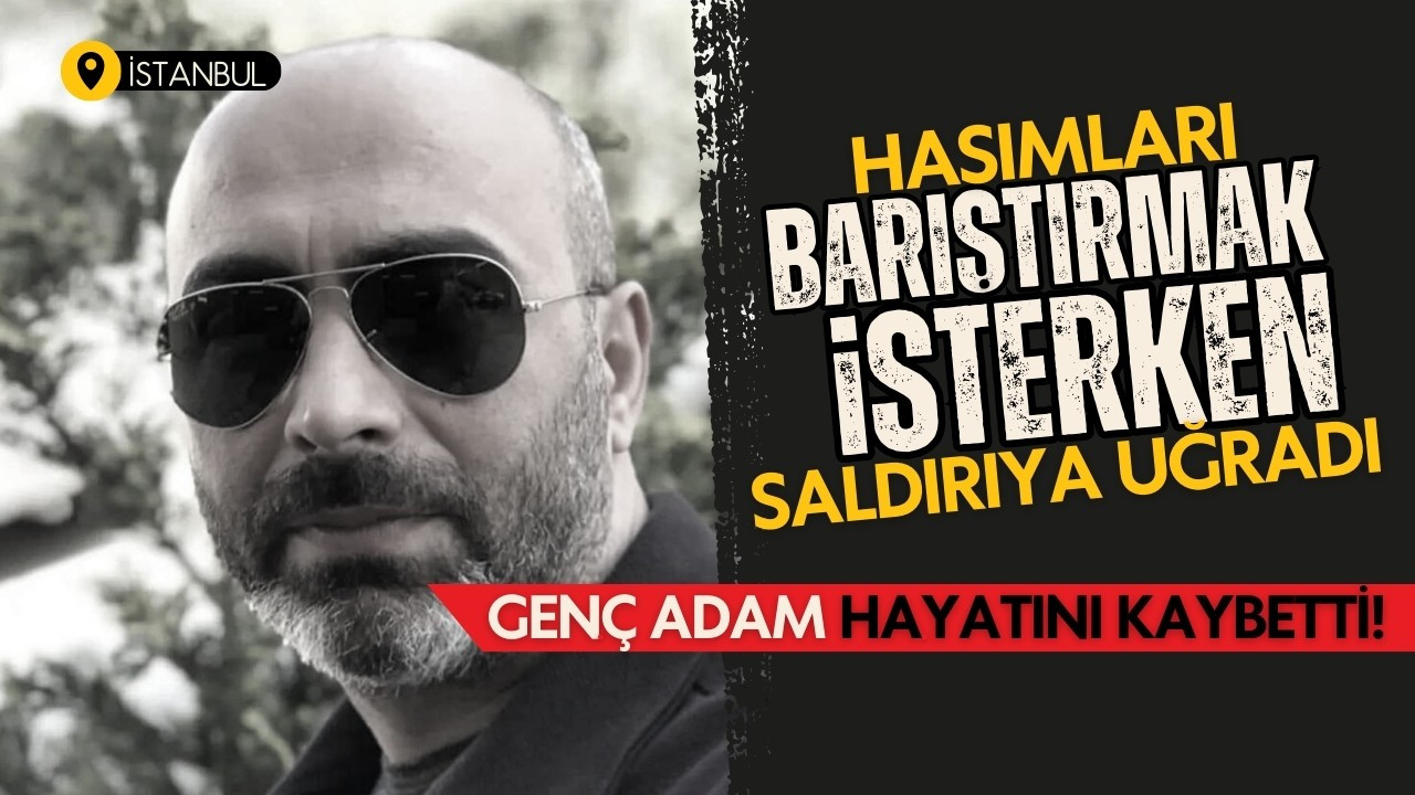 Hasımları barıştırmak istedi, hayatını kaybetti!