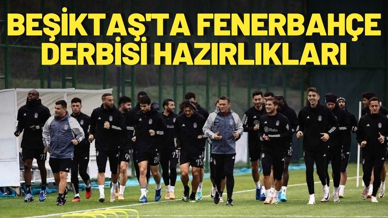 Beşiktaş'ta Fenerbahçe derbisi hazırlıkları