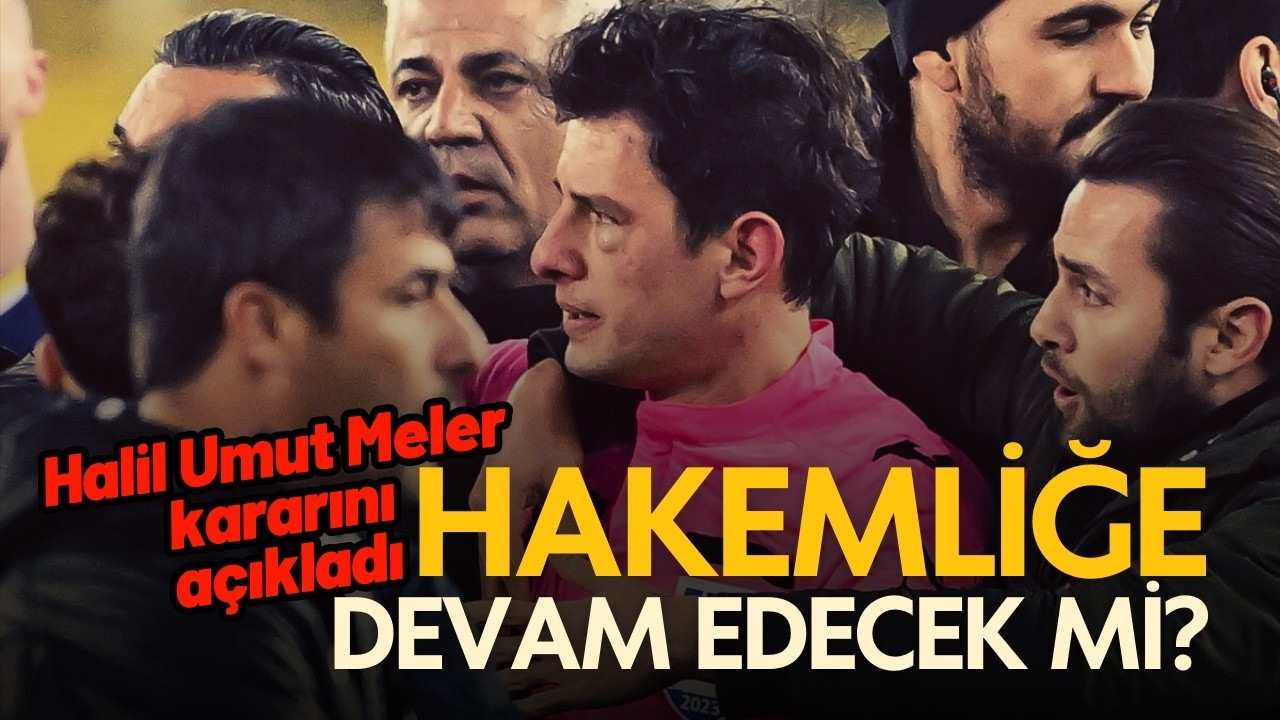 Halil Umut Meler hakemliği bıraktı mı?