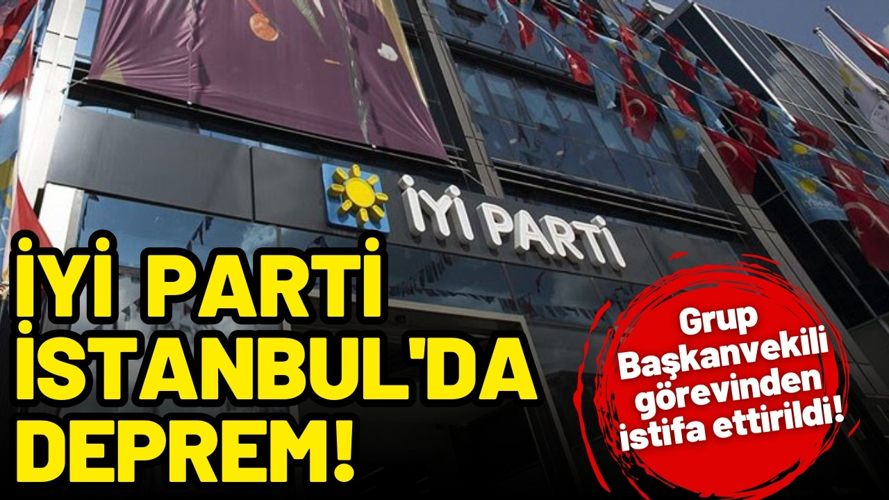 İYİ Parti İstanbul'da deprem!