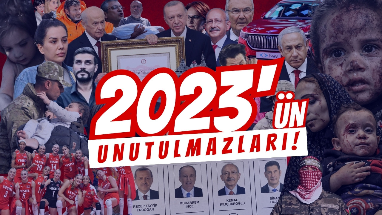 2023 yılının unutulmaz olayları!