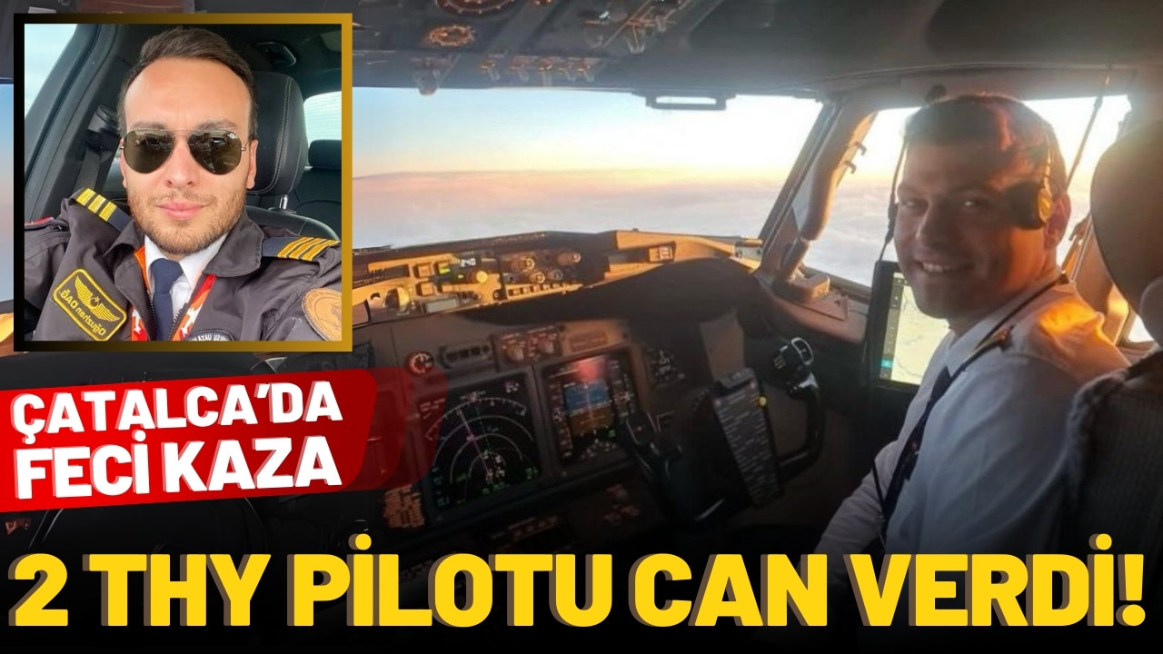 Çatalca'da feci kaza: 2 THY pilotu can verdi!