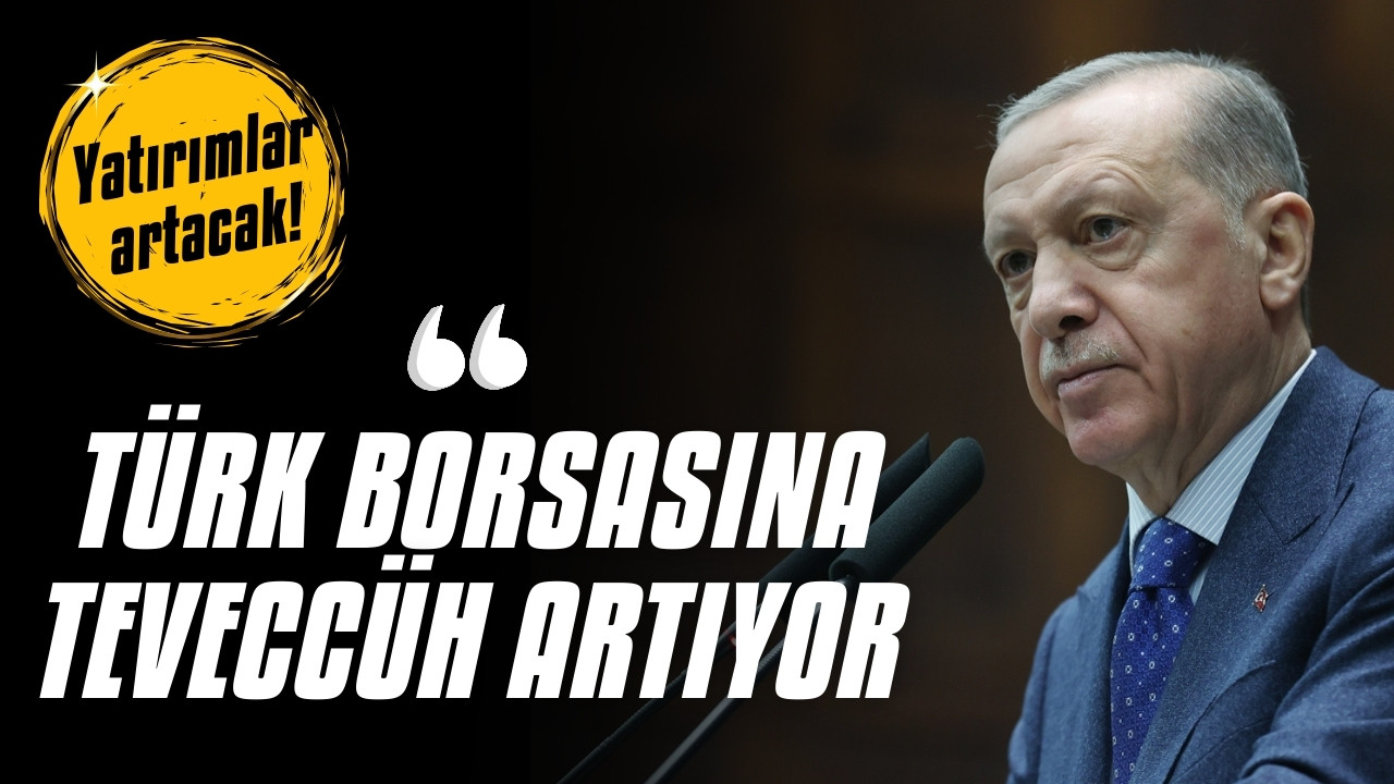 Erdoğan: Türk borsasına teveccüh artıyor