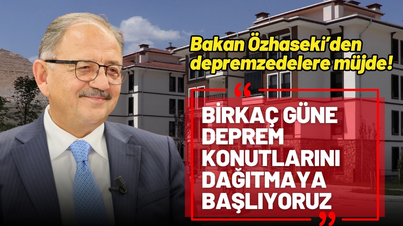 Bakan Özhaseki'den depremzedelere müjde!