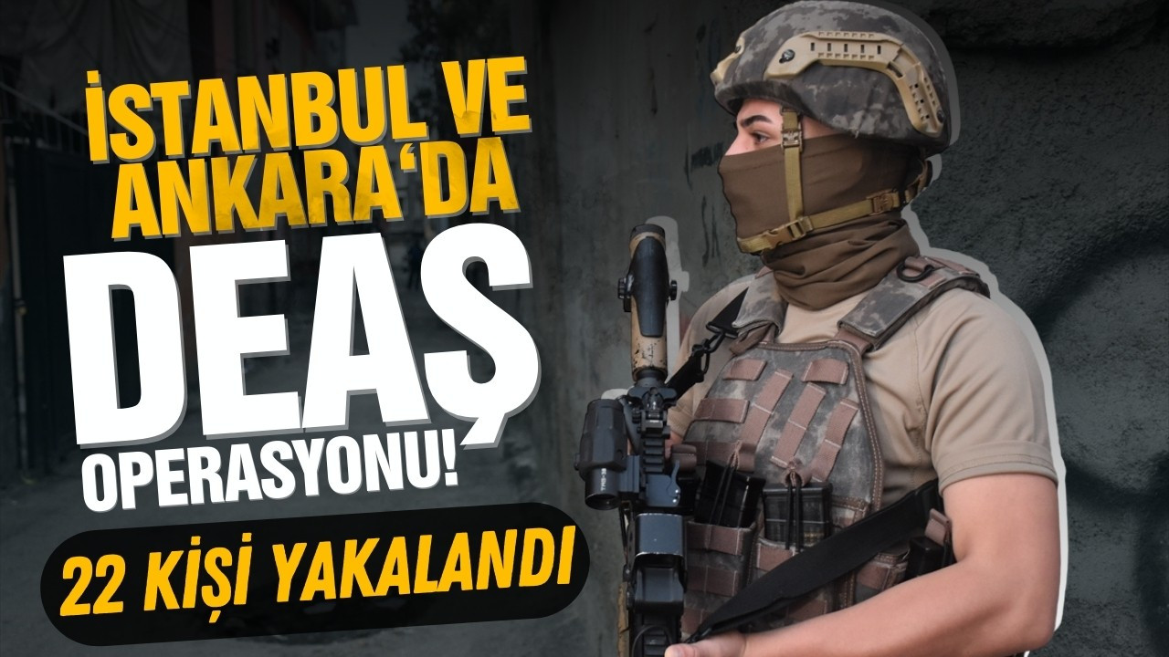 İstanbul ve Ankara'da DEAŞ operasyonu!
