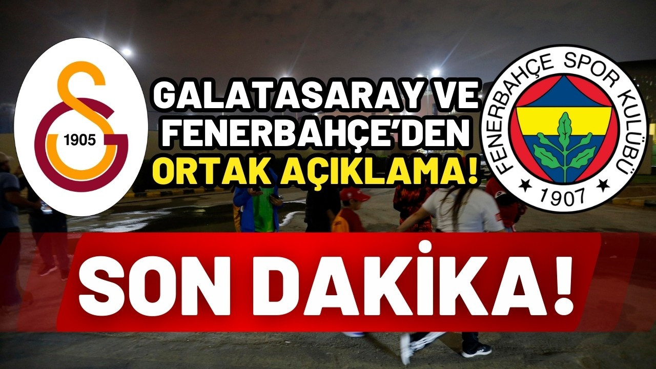Galatasaray - Fenerbahçe ortak açıklama!