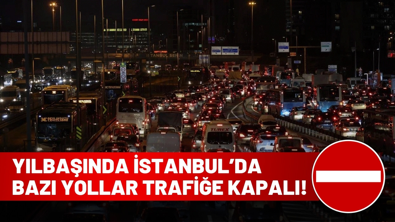 İstanbul'da yarın bazı yollar trafiğe kapalı!