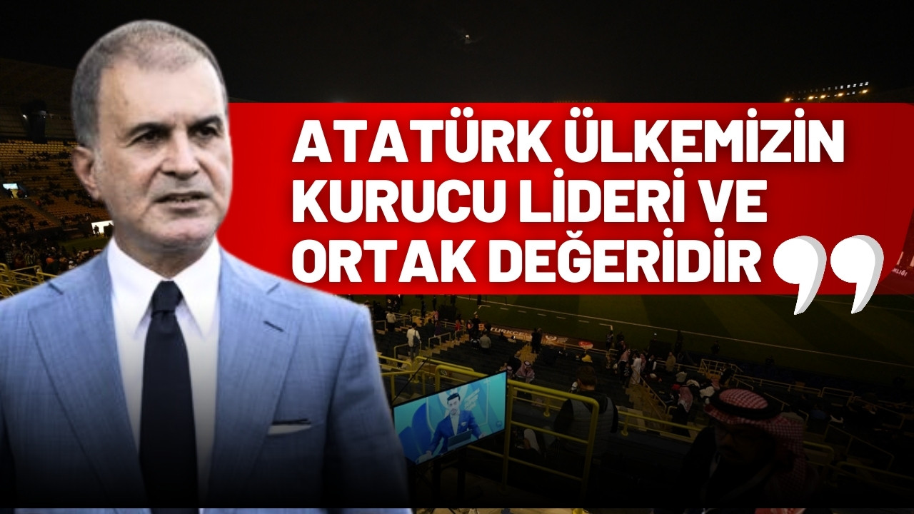 Çelik: "Atatürk ülkemizin ortak değeridir"