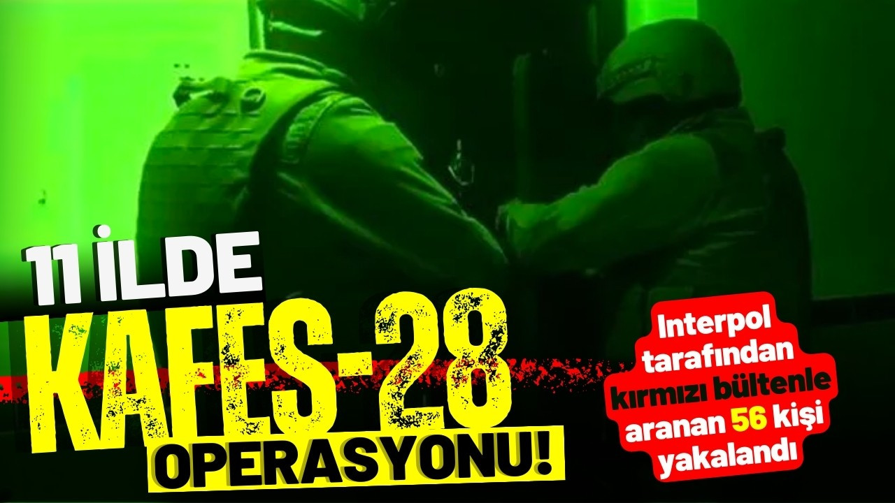 11 ilde "Kafes-28" operasyonu: 56 kişi yakalandı