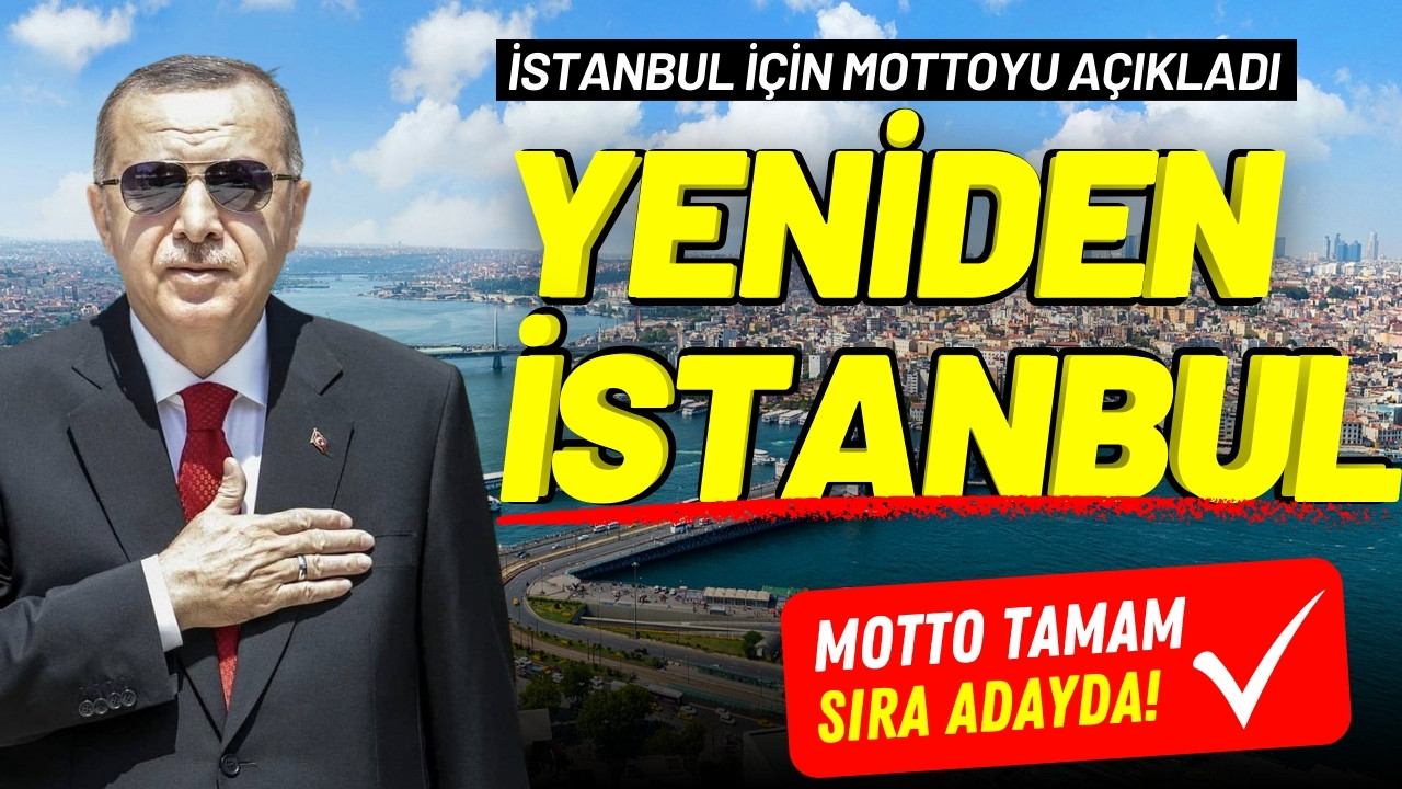 Erdoğan'dan 'Yeniden İstanbul' vurgusu!