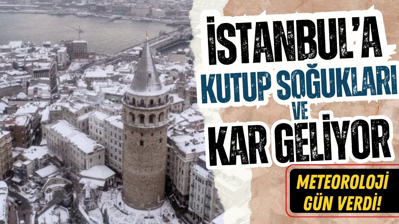 İstanbul'da dikkat: Kutup soğukları ve kar geliyor