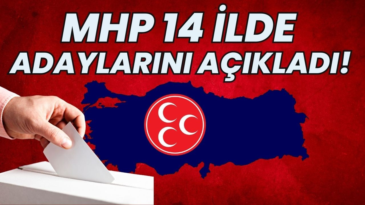 MHP'nin 14 ilde aday göstereceği isimler açıklandı