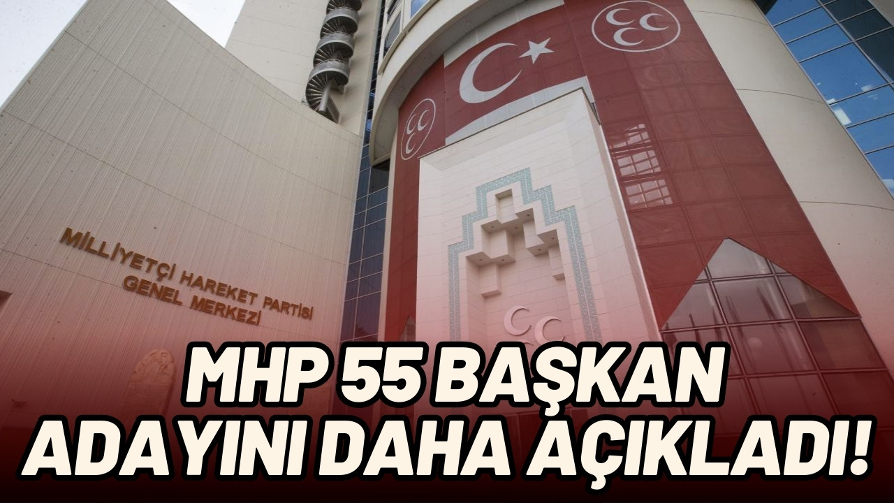 MHP'de 55 belediye başkan adayı daha açıklandı
