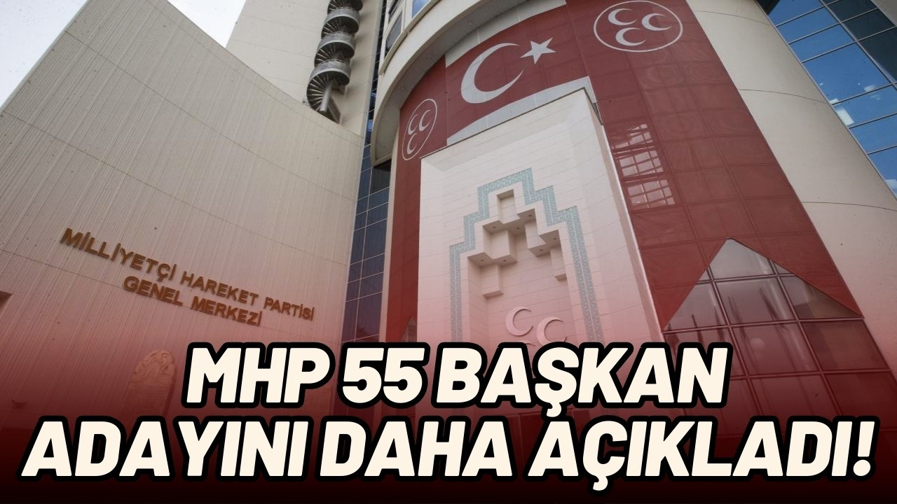 MHP, 55 belde belediye başkan adayını açıkladı