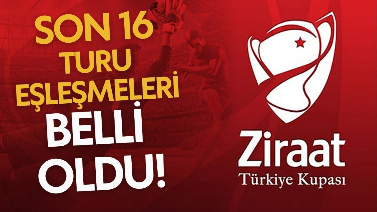 Türkiye Kupası'nda son 16 turu maçları belli oldu!
