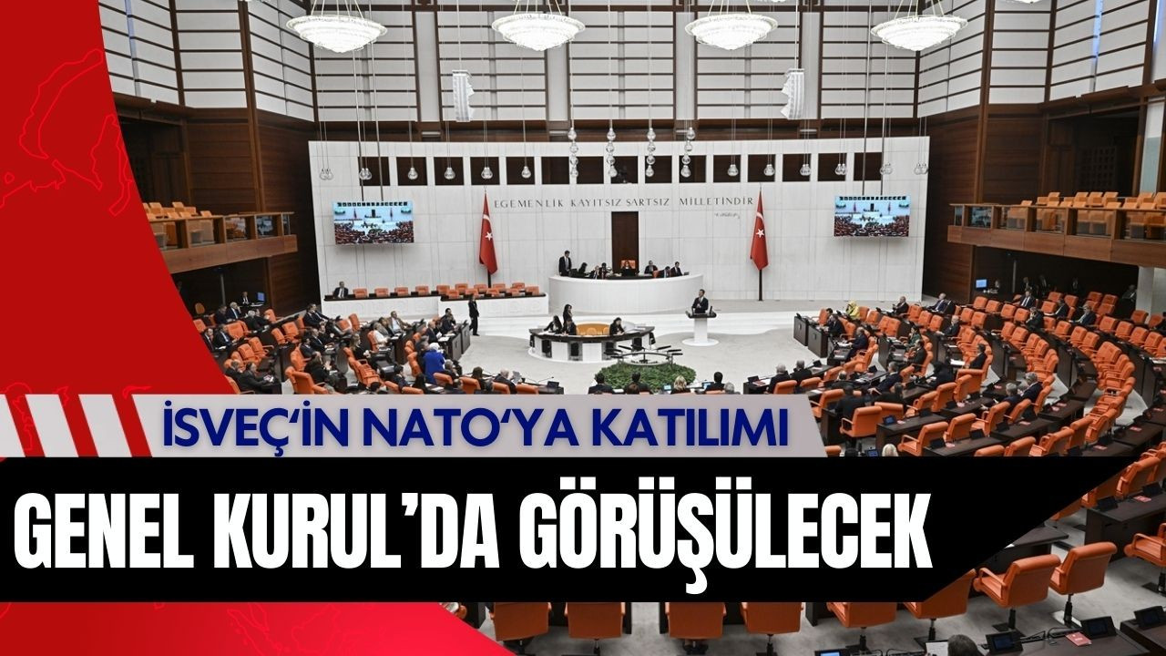 İsveç’in NATO’ya katılımı bugün Genel Kurul’da!