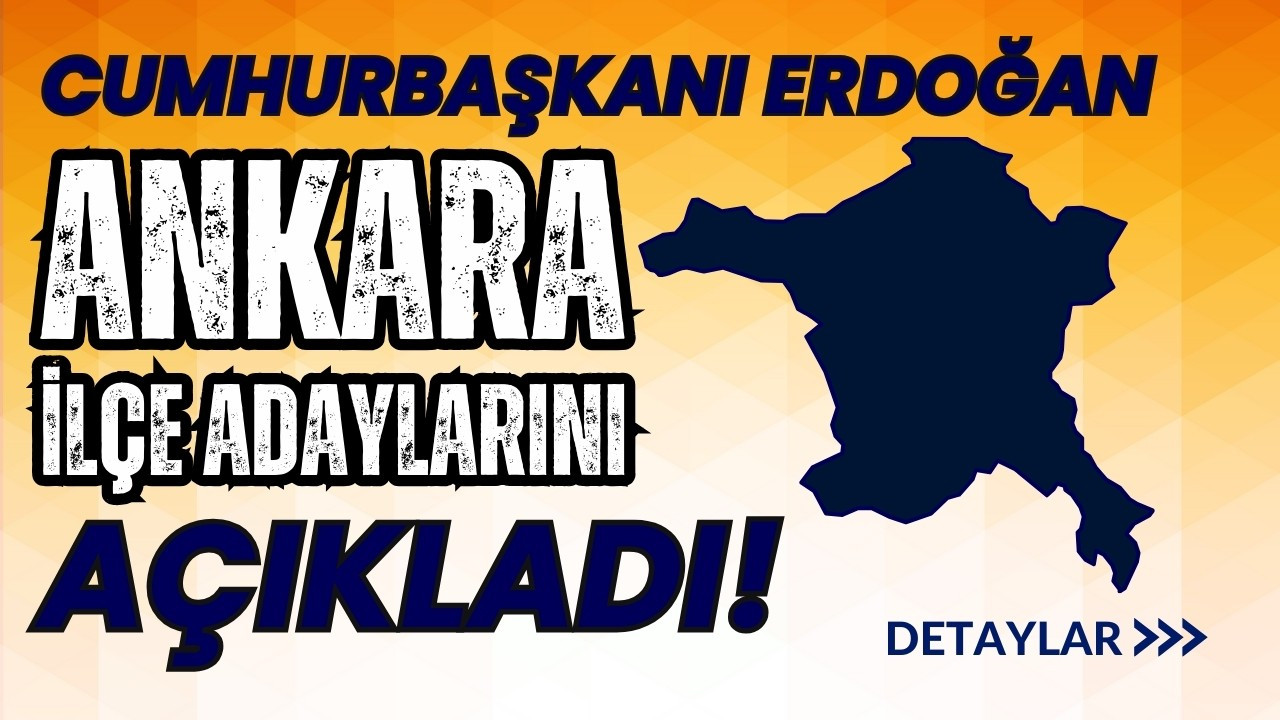 AK Parti'nin Ankara ilçe adayları belli oldu!