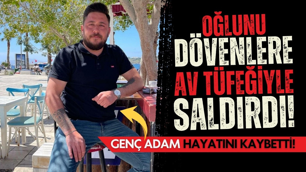 Oğlunu dövenlere av tüfeğiyle ateş açtı: 1 ölü