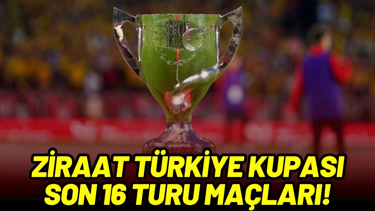 Ziraat Türkiye Kupası’nda son 16 turu maçları!