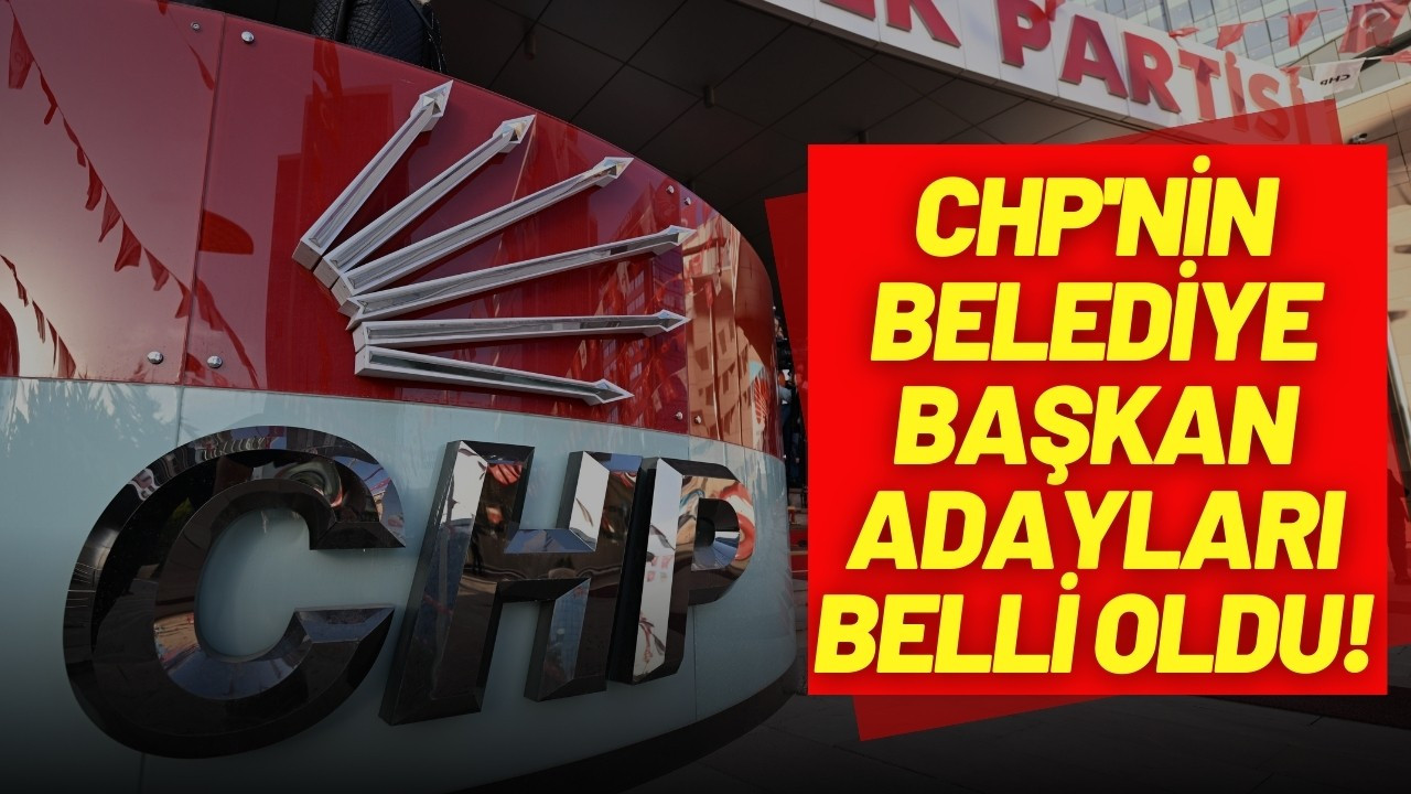 CHP'nin belediye başkan adayları belli oldu!
