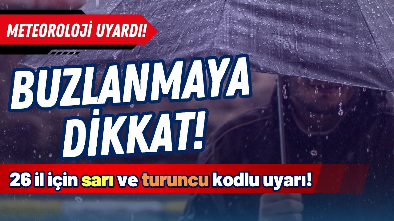 Meteoroloji'den 'sarı' ve 'turuncu' alarm!