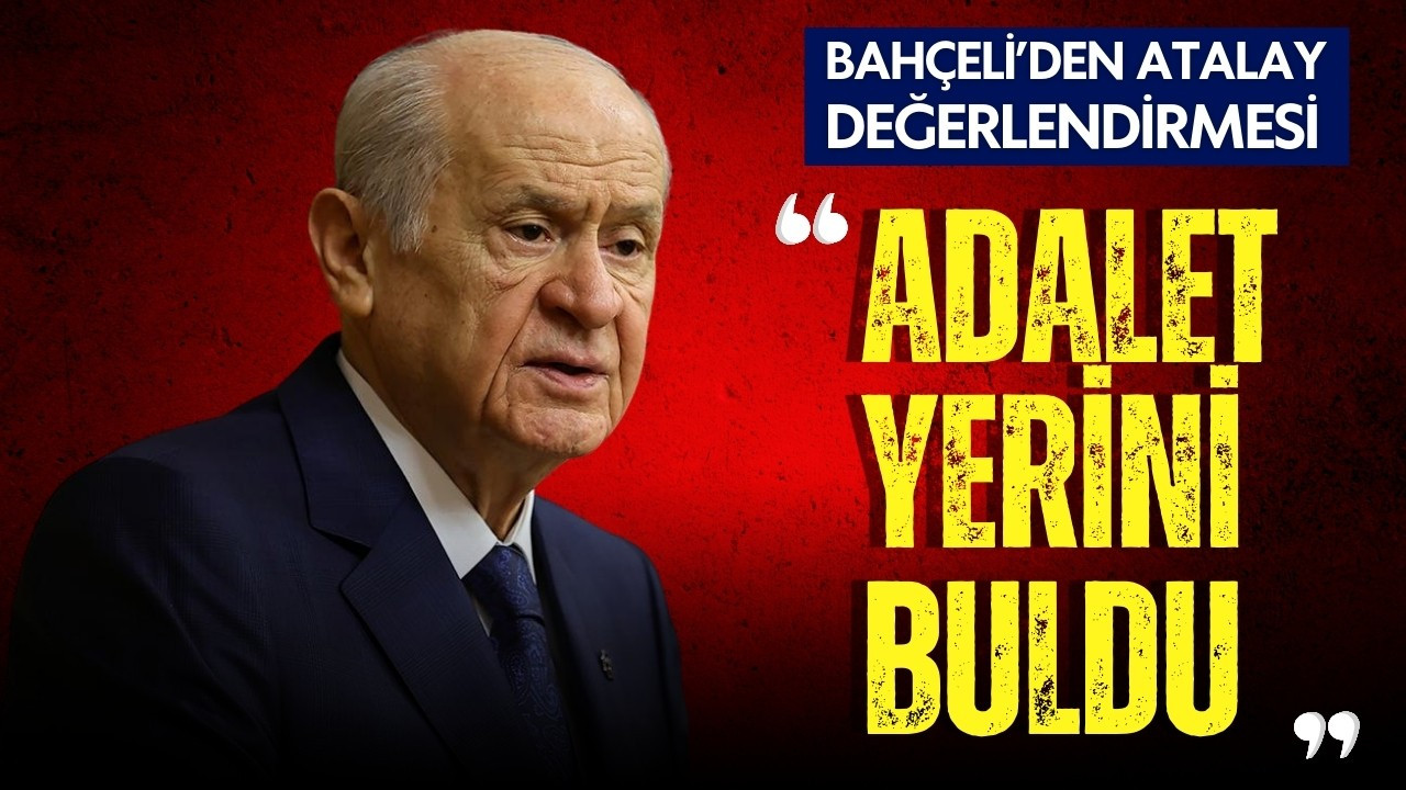 MHP Lideri Bahçeli: “Adalet yerini buldu”