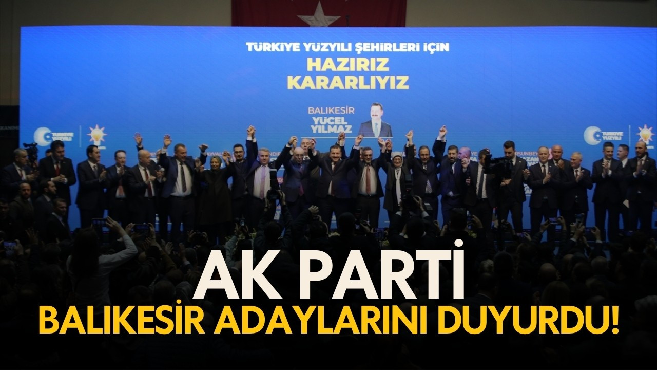 AK Parti'de Balıkesir adayları belli oldu