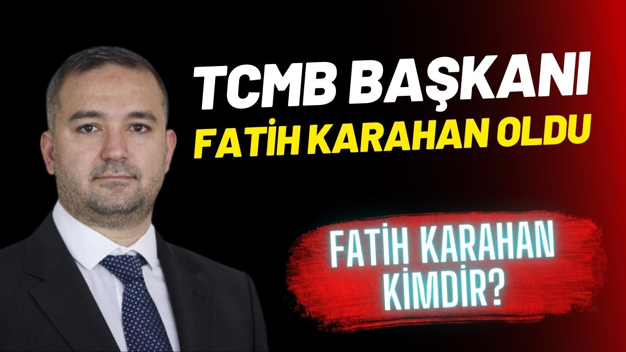 TCMB Başkanı Fatih Karahan oldu