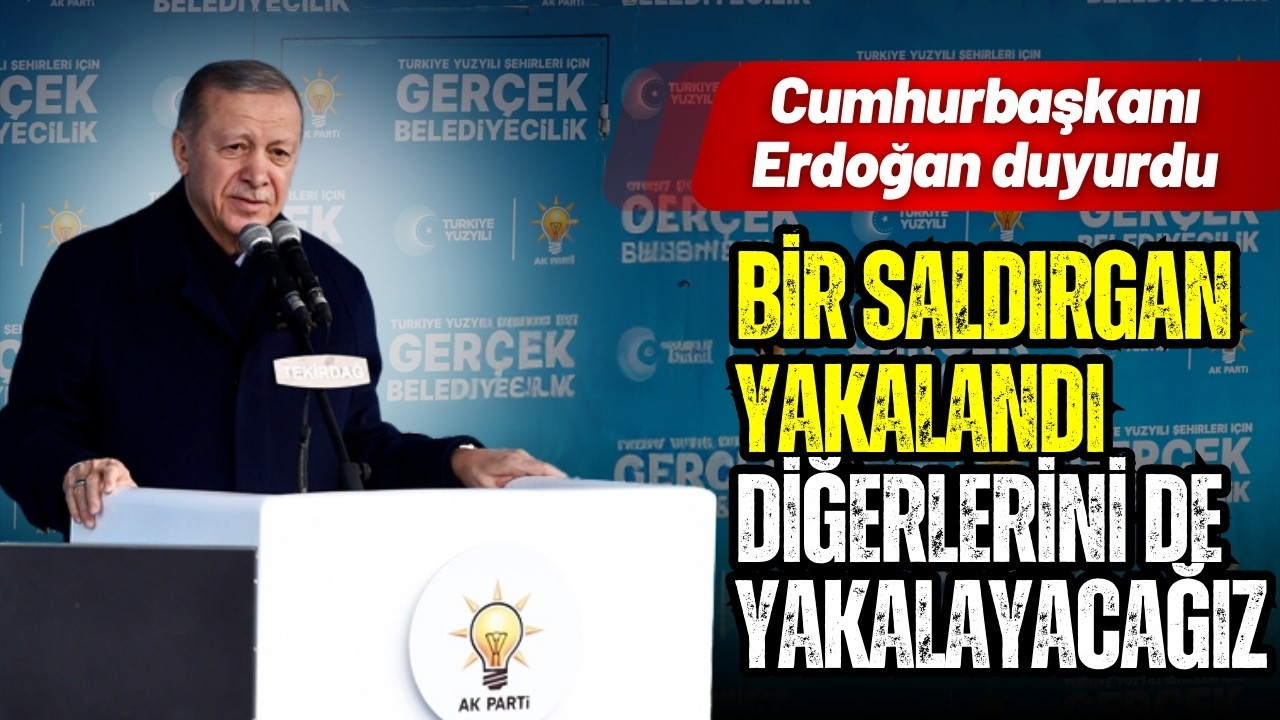 Cumhurbaşkanı Erdoğan: "Bir saldırgan yakalandı"