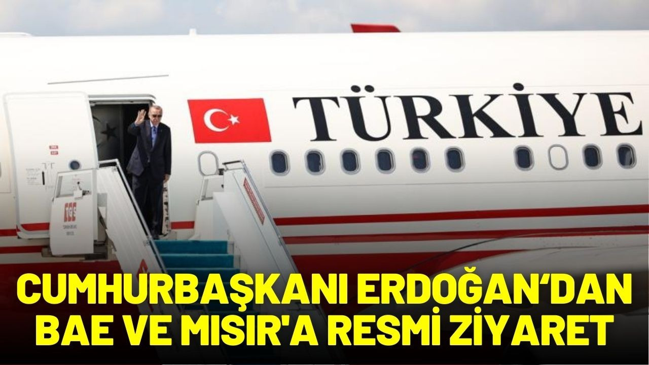 Cumhurbaşkanı Erdoğan BAE ve Mısır'a resmi ziyaret
