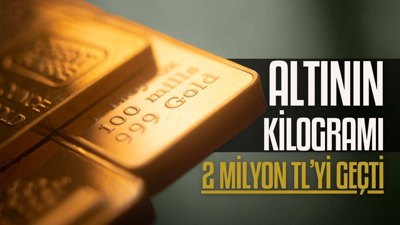 Altının kilosu 2 milyonu TL'yi geçti!
