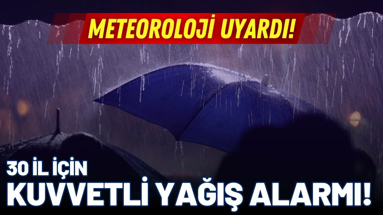 Meteorolojiden İstanbul dahil 30 ile yağış uyarısı