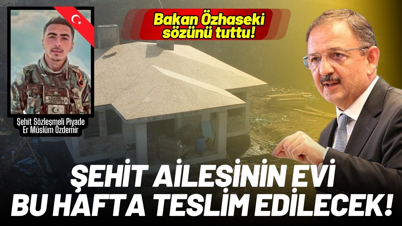 Şehit Özdemir'in ailesine evi teslim ediliyor