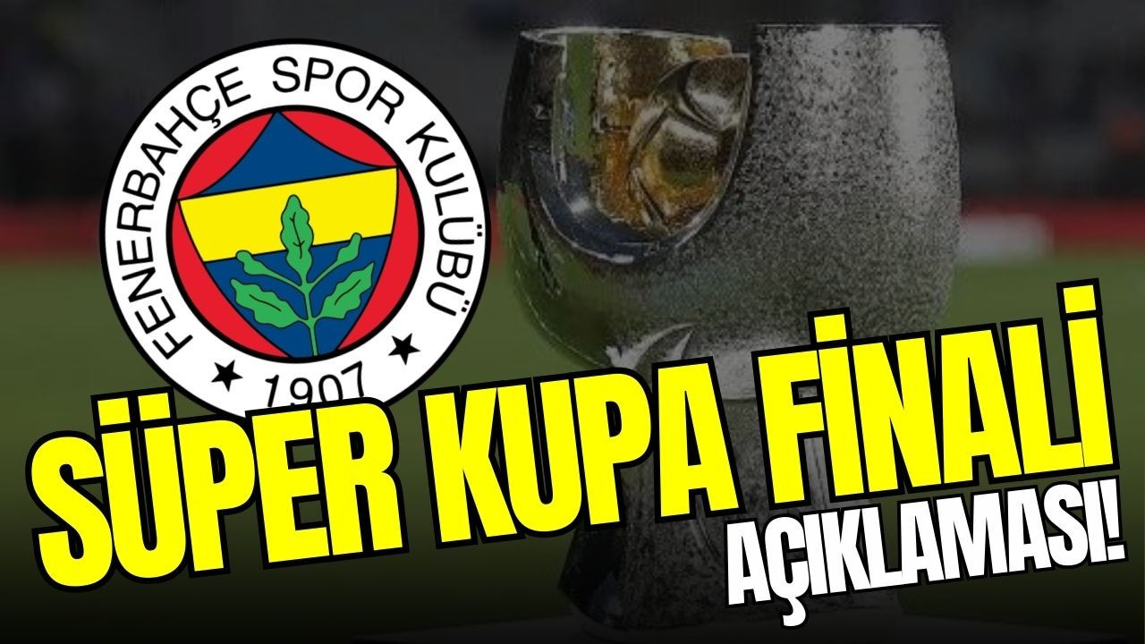 Fenerbahçe'den flaş Süper Kupa açıklaması!