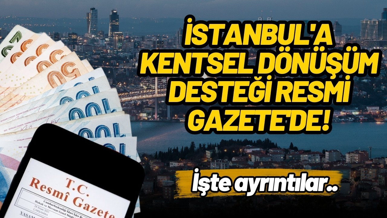 İstanbul'a Kentsel Dönüşüm Desteği Resmi Gazete'de