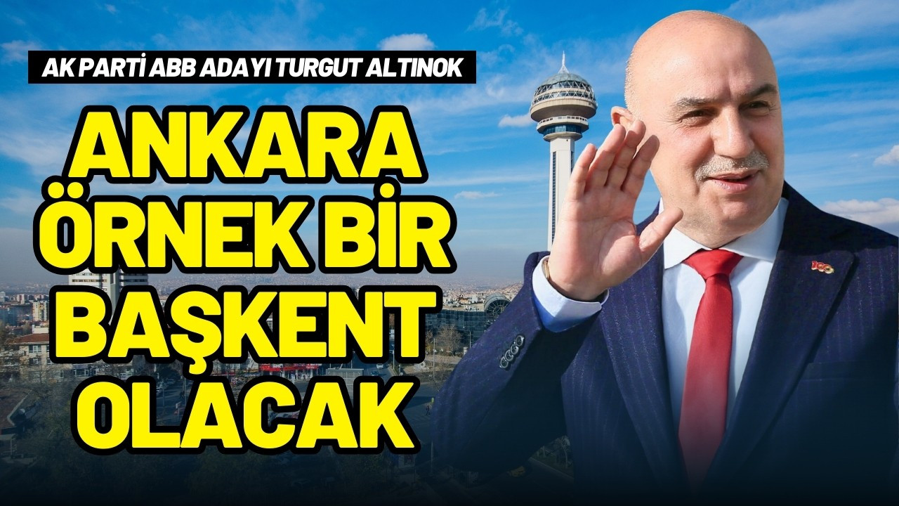 Turgut Altınok: "Ankara, örnek bir başkent olacak"