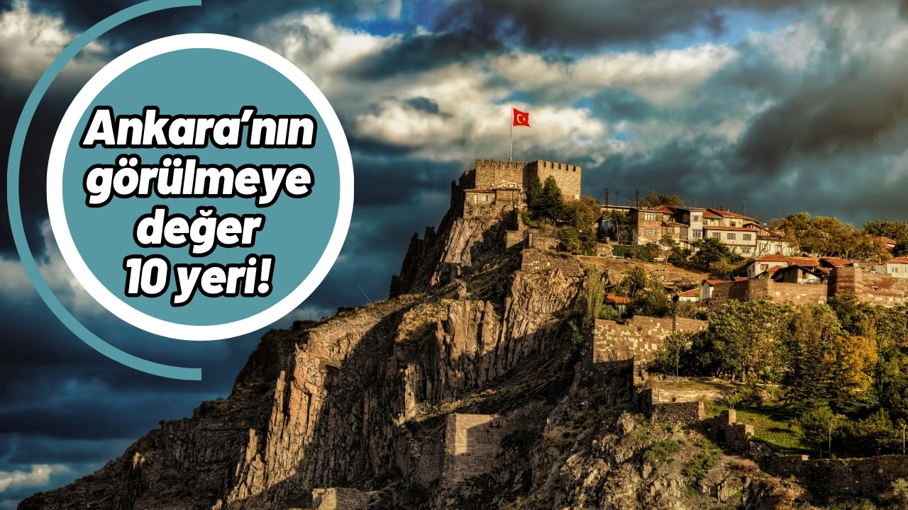 Ankara'nın Görülmeye Değer 10 Yeri!