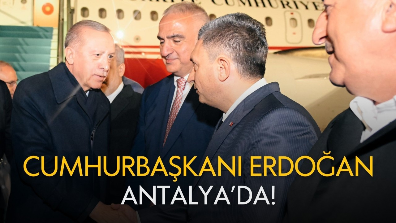 Cumhurbaşkanı Erdoğan Antalya'da!