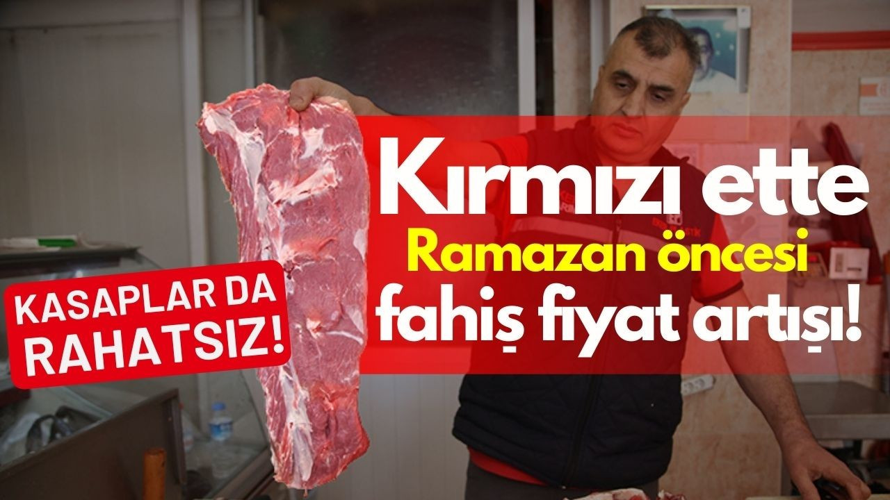 Ramazan öncesi kırmızı ette fahiş fiyat artışı!