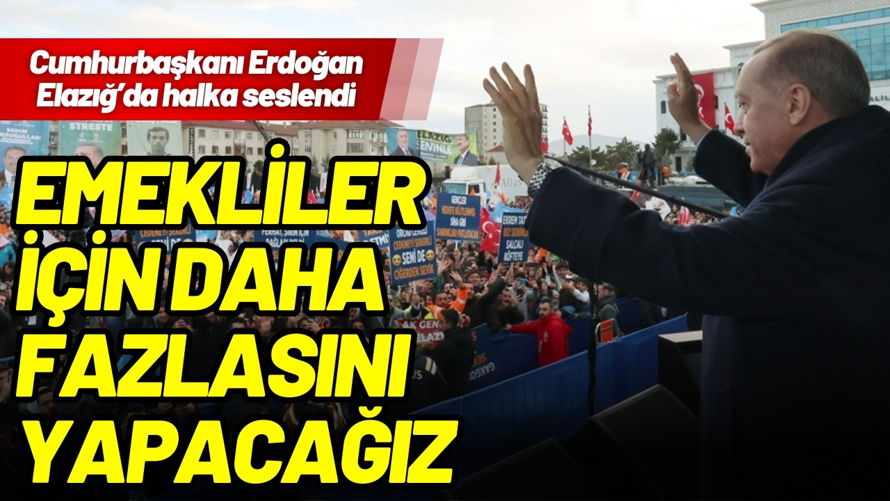 Erdoğan: Emekliler için daha fazlasını yapacağız