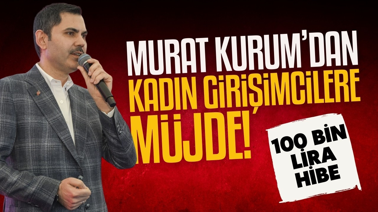 Murat Kurum'dan girişimci kadınlara müjde!