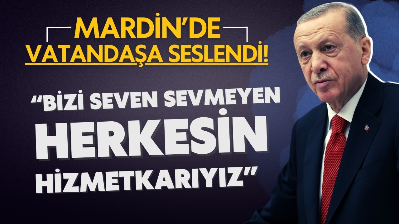 Cumhurbaşkanı Erdoğan Mardin'de konuştu!