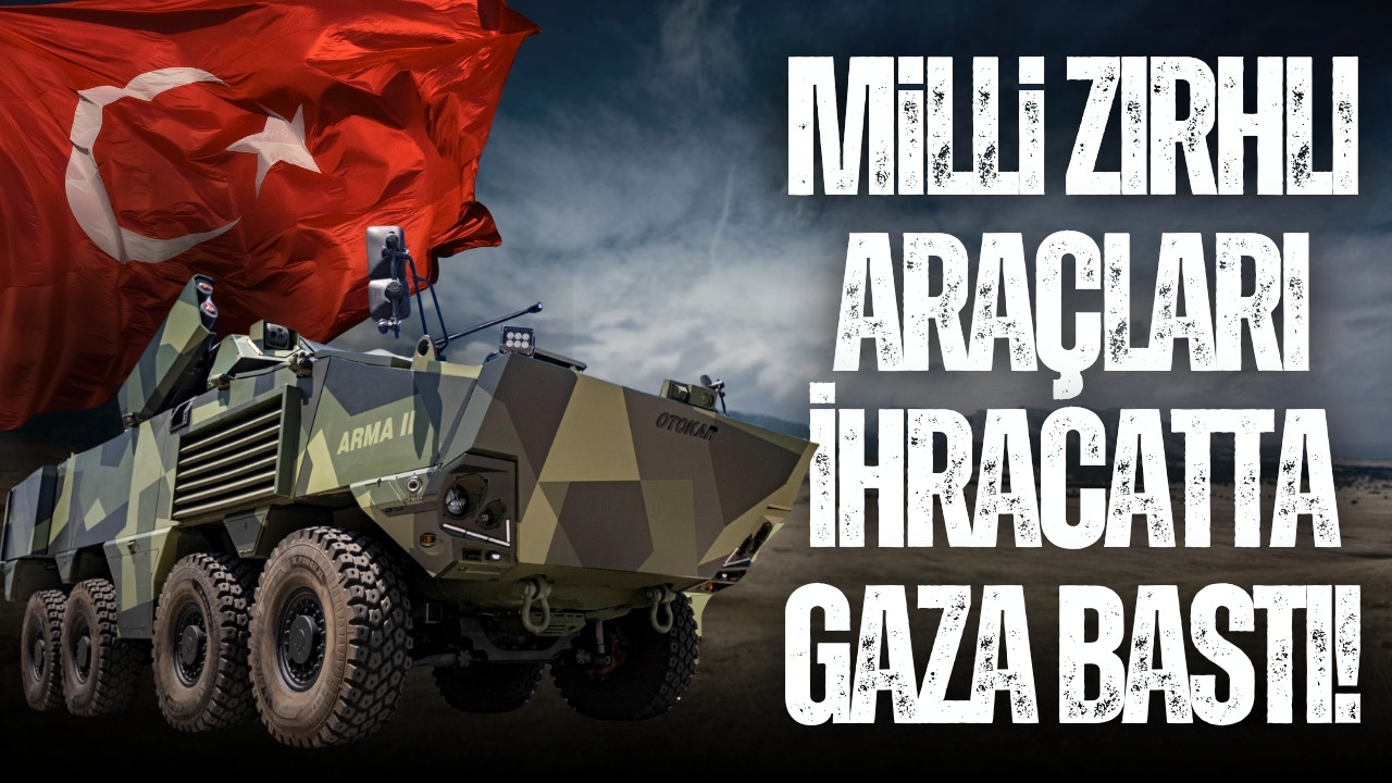 Milli zırhlı araçları ihracatta gaza bastı!
