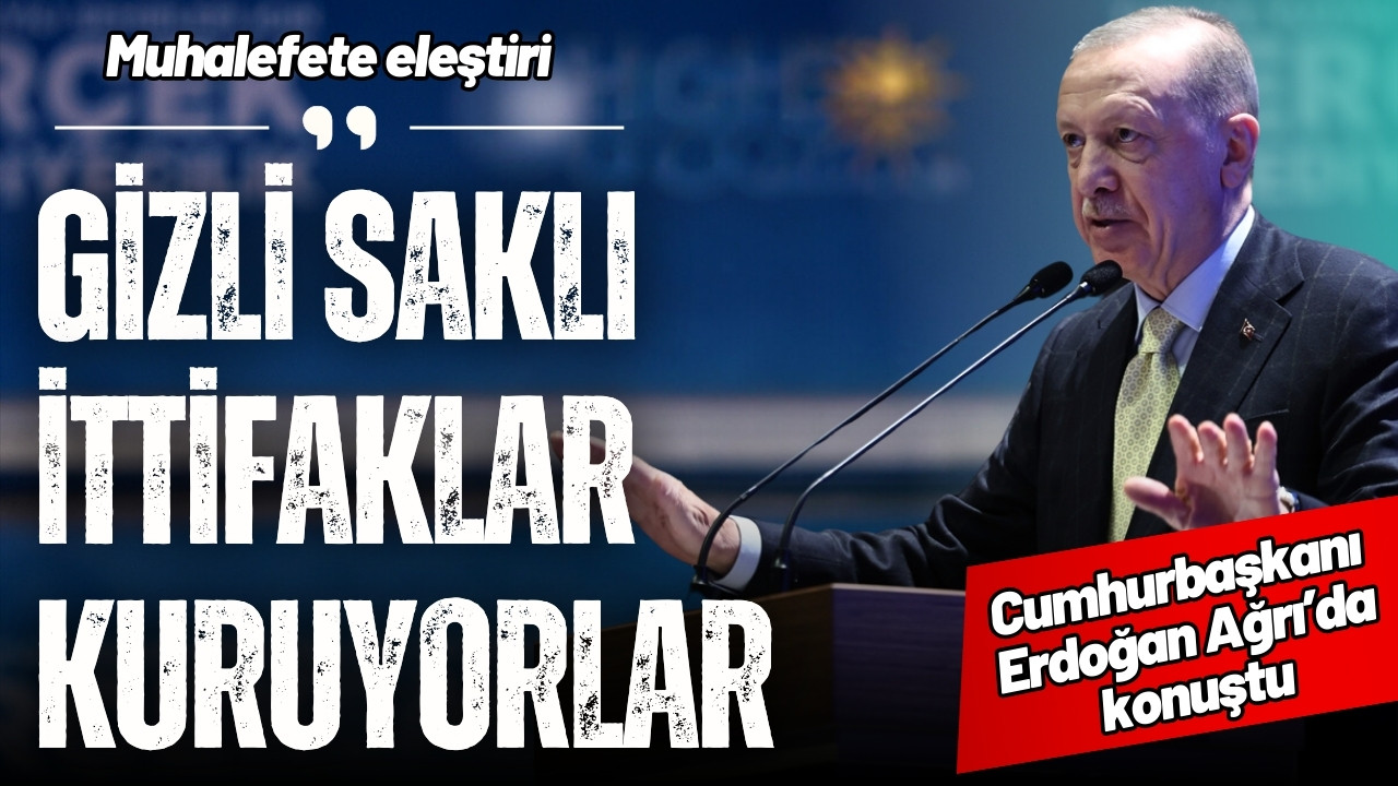 Erdoğan: "Gizli saklı ittifaklar kuruyorlar"