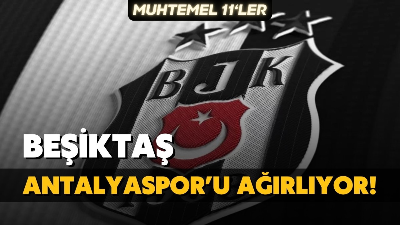 Beşiktaş, Antalyaspor'u ağırlıyor!