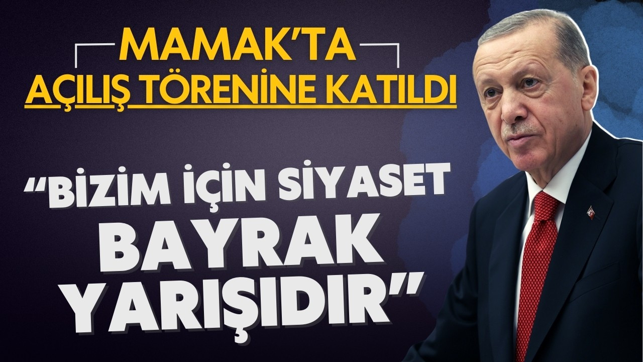 Cumhurbaşkanı Erdoğan, Mamak'ta konuştu!