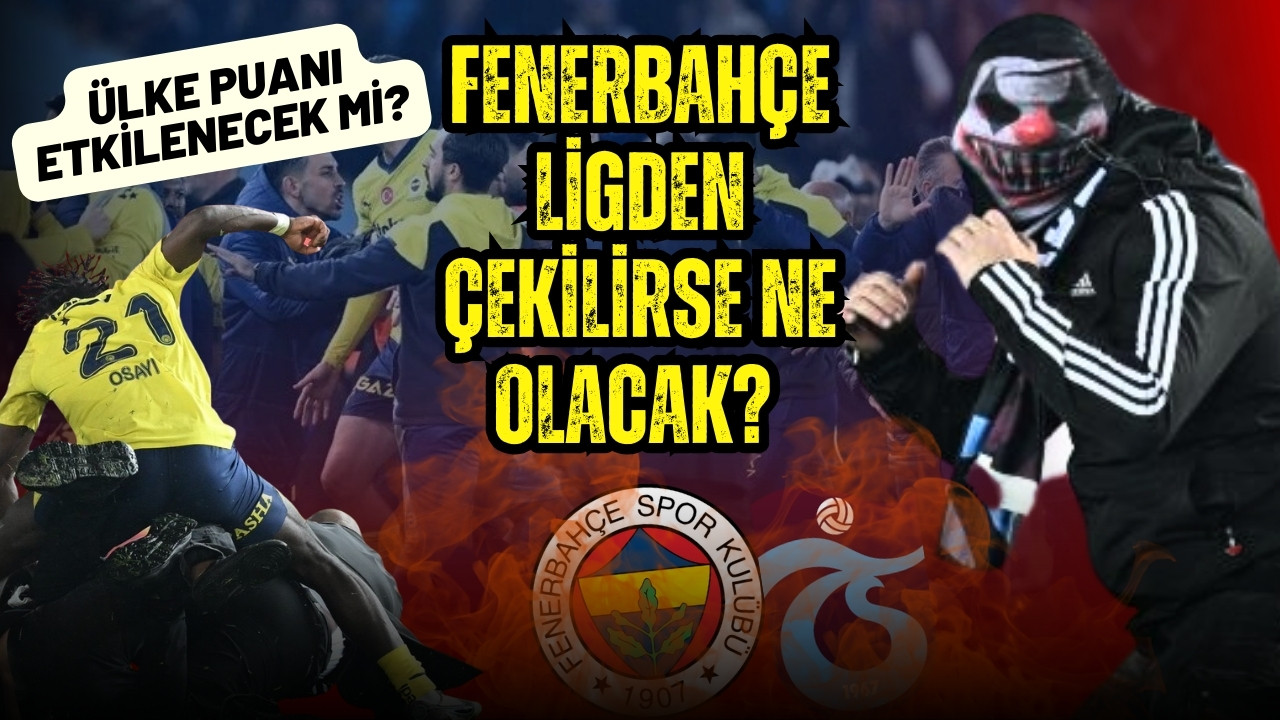 Fenerbahçe ligden çekilirse ne olacak?