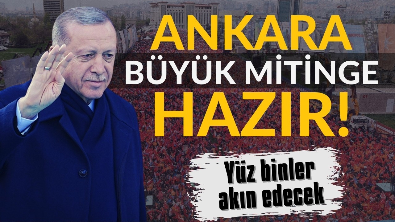 AK Parti, Büyük Ankara Mitingi'ne hazır!