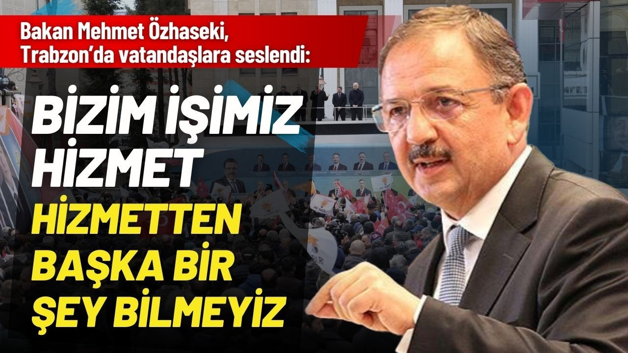 Bakan Özhaseki Trabzon'da vatandaşlara seslendi